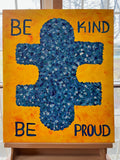 Be Kind...Be Proud - 24'X 20"